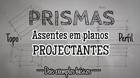 Prismas assentes em planos projectantes (topo e de perfil)