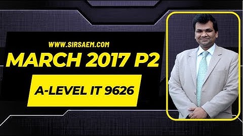 A-Level IT 9626 MARCH 2017 P2 SOUND AND VIDEO BY MR SAEM