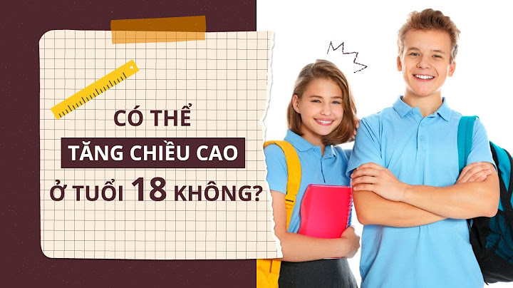 Làm cách nào để tăng chiều cao ở tuổi 18 năm 2024