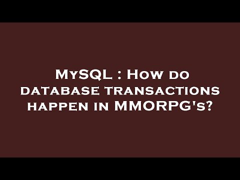 MySQL : How do database transactions happen in MMORPG's?