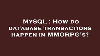 MySQL : How do database transactions happen in MMORPG's