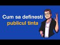 Cum sa definesti publicul tinta pentru produsul sau serviciul tau