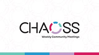 CHAOSS Weekly Community Call, May 20, 2025
