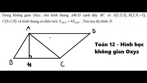 Toán 12: Trong không gian Oxyz, cho hình thang ABCD cạnh đáy BC có A(1;2;1),B(2;0;-1),C(6;1;0) và
