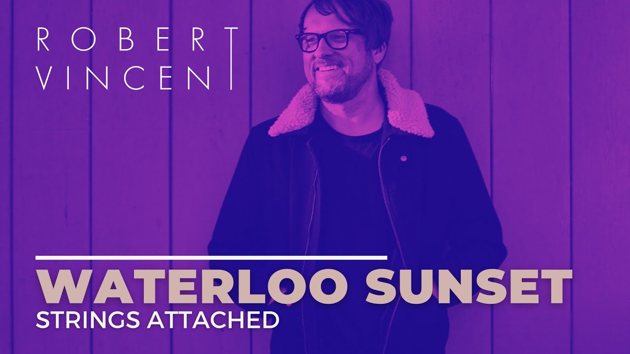 Obejrzyj The Kinks ''Waterloo Sunset'' performed by Robert Vincent w YouTube Obejrzyj The Kinks ''Waterloo Sunset'' performed by Robert Vincent w YouTube
