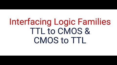 Interfacing Logic Families TTL to CMOS & CMOS to TTL