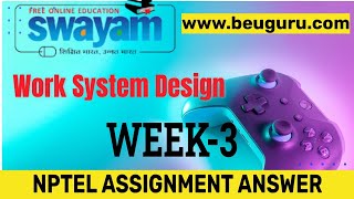 Work System Design || Week 3 || Nptel 2023 || VISIT WWW.BEUGURU.COM ON LAST DATE  FOR 100% ACCURATE