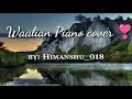 Waalian Piano Cover By Himanshu 018