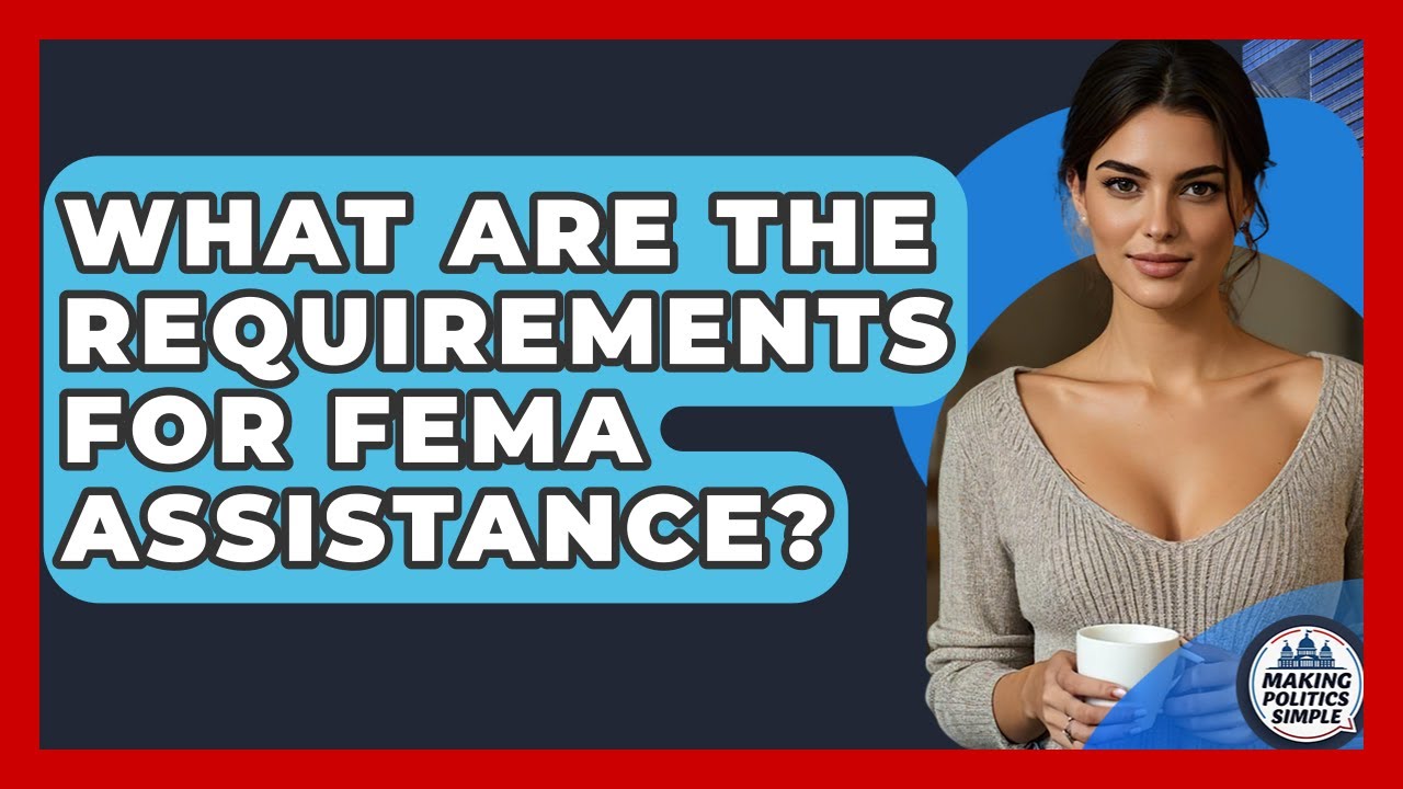 What Are The Requirements For FEMA Assistance? - Making Politics Simple