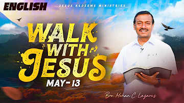 Walk with Jesus | Bro. Mohan C Lazarus | May 13 | English