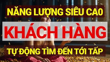 Luật Hấp Dẫn: Thu Hút KHÁCH HÀNG - TIỀN BẠC Đến Tấp Nập I Sức Mạnh Tiềm Thức