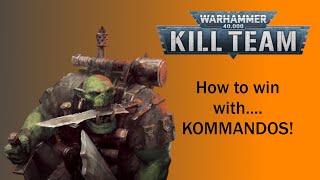 How to win with KOMMANDOS in KILL TEAM! A faction focus strategy and tactics guide