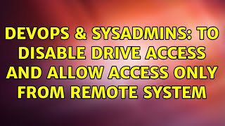 DevOps & SysAdmins: To disable drive access and allow access only from remote system Net Worth