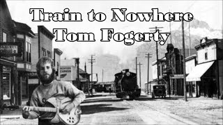 Watch Tom Fogerty Train To Nowhere video