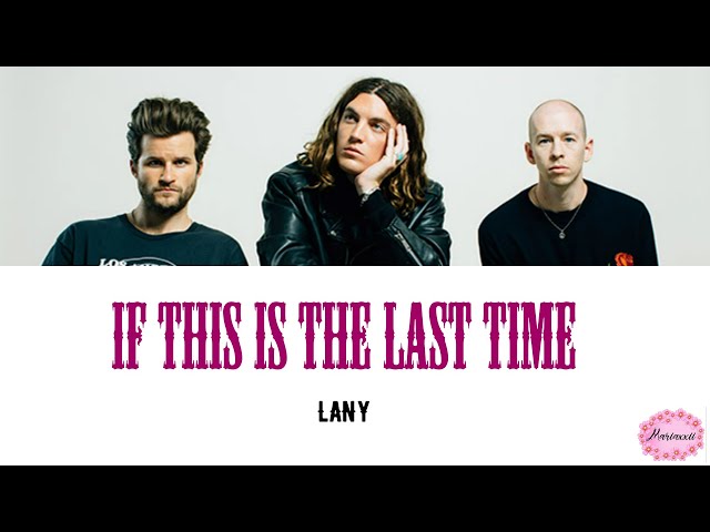 LANY - If This Is The Last Time Lyrics class=