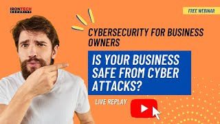 Cybersecurity For Business Owners: Is Your Business Safe From Cyber Attacks?