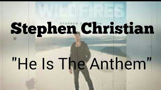 Stephen Christian - He Is The Anthem [Lyric Video]