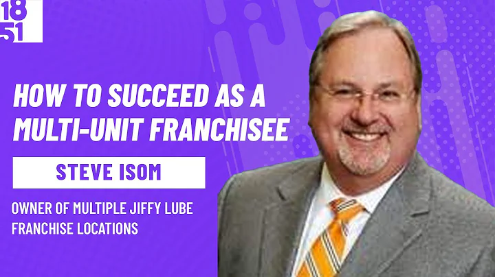 How to Succeed as a Multi-Unit Franchisee: Steve I...