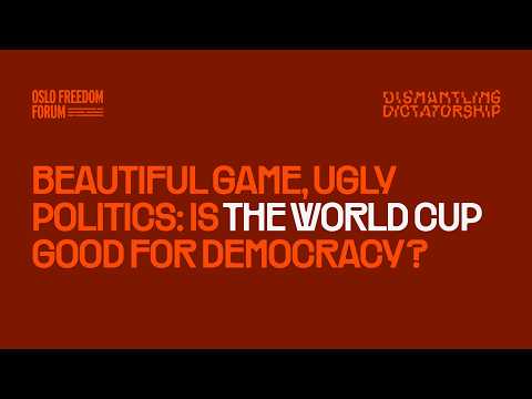 Beautiful Game, Ugly Politics: Is the World Cup Good for Democracy? | 2026 Oslo Freedom Forum