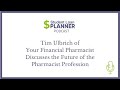 Tim ulbrich of your financial pharmacist discusses the future of the pharmacist profession