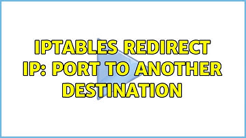 iptables redirect ip: port to another destination