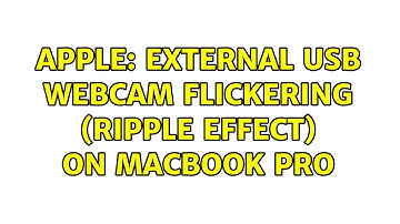 Apple: External usb webcam flickering (ripple effect) on MacBook Pro