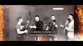 Denis Lilaj & Besnik Lilaj & Adi Malaj & Mateo Caka & Soni Kruda - O Sherbet  (Remix)