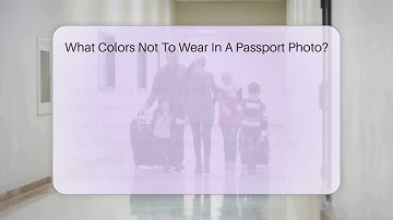 What Colors Not To Wear In A Passport Photo? - CountyOffice.org