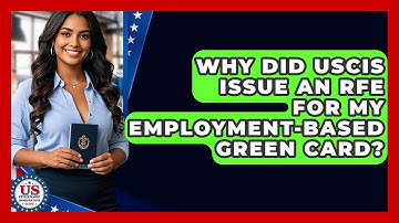 Why Did USCIS Issue An RFE For My Employment-based Green Card? - US Citizenship Immigration Guide