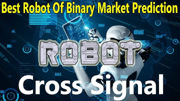 Best Robot Of Binary Market Prediction - Robot Cross Signal