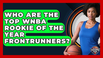 Who Are The Top WNBA Rookie Of The Year Frontrunners? - Womens Hoops Hub