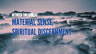 Material Sense, Spiritual Discernment - Joel S. Goldsmith. tape 546B