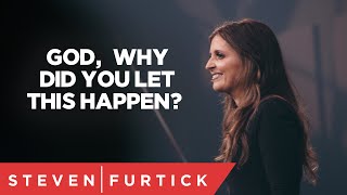 God, why did you let this happen? | Holly Furtick