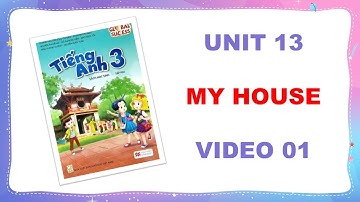 TIẾNG ANH LỚP 3 - MY HOUSE- UNIT 13 - VIDEO 01