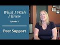 Peer Support: What I Wish I Knew (Episode 2)