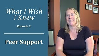 Peer Support: What I Wish I Knew (Episode 2)