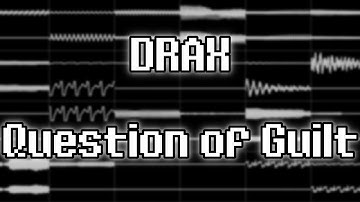DRAX - “Question of Guilt” (XM) [Oscilloscope View]