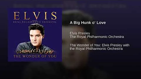 A Big Hunk o' Love (Elvis Presley with The Royal Philharmonic Orchestra)