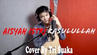 AISYAH ISTRI RASULULLAH - COVER BY TRI SUAKA