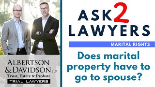 Ask 2 Lawyers: Does marital property have to go to your spouse?