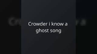 Video thumbnail of "i know a ghost. By crowder"