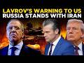 WORLD NEWS LIVE: Sergey Lavrov Warns US — “Russia Will Not Abandon Iran Under Any Circumstances”