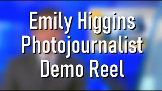 Emily Higgins Photojournalist Reel