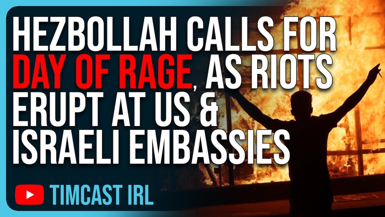 Hezbollah CALLS FOR DAY OF RAGE All Around The World As RIOTS ERUPT At US & Israeli Embassies