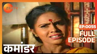 Commander - Full Ep - 55 - Commander - Zee TV