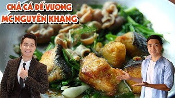 Giải Mã CHẢ CÁ ĐẾ VƯƠNG 129K Của MC NGUYÊN KHANG Với Sự Thật Bất Ngờ | PM FOOD