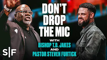 Don't Drop The Mic | A Conversation With Bishop T.D. Jakes and Pastor Steven Furtick