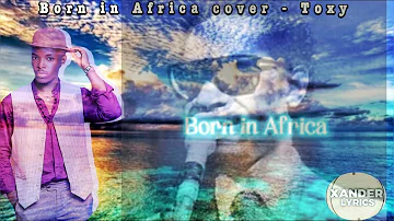BORN IN AFRICA COVER BY TOXY-PHILLY BONGOLE LUTAYA