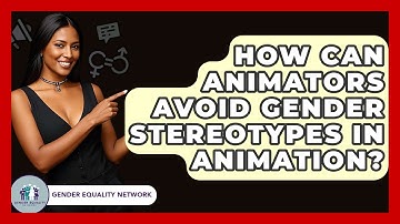 How Can Animators Avoid Gender Stereotypes In Animation? - Gender Equality Network