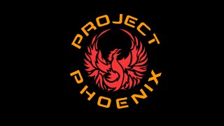 Project Phoenix Intro